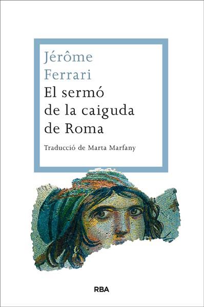 EL SERMÓ DE LA CAIGUDA DE ROMA | 9788482646350 | FERRARI, JEROME | Llibreria Online de Vilafranca del Penedès | Comprar llibres en català