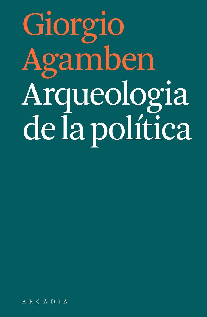 ARQUEOLOGIA DE LA POLÍTICA | 9788494992421 | AGAMBEN, GIORGIO | Llibreria Online de Vilafranca del Penedès | Comprar llibres en català