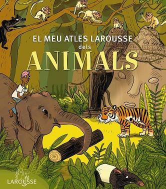EL MEU ATLES LAROUSSE DELS ANIMALS | 9788415785569 | LAROUSSE EDITORIAL | Llibreria L'Odissea - Libreria Online de Vilafranca del Penedès - Comprar libros