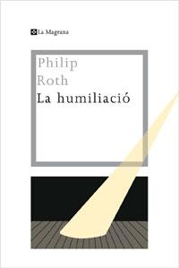 LA HUMILIACIO | 9788482640334 | ROTH, PHILIP | Llibreria Online de Vilafranca del Penedès | Comprar llibres en català