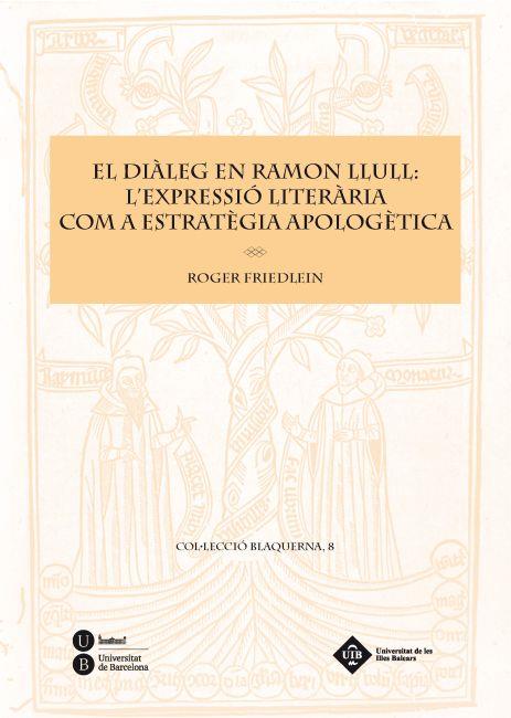 EL DIÀLEG EN RAMON LLULL: L'EXPRESSIÓ LITERÀRIA COM A ESTRATÈGIA APOLOGÈTICA | 9788447534951 | FRIEDLEIN, ROGER | Llibreria Online de Vilafranca del Penedès | Comprar llibres en català
