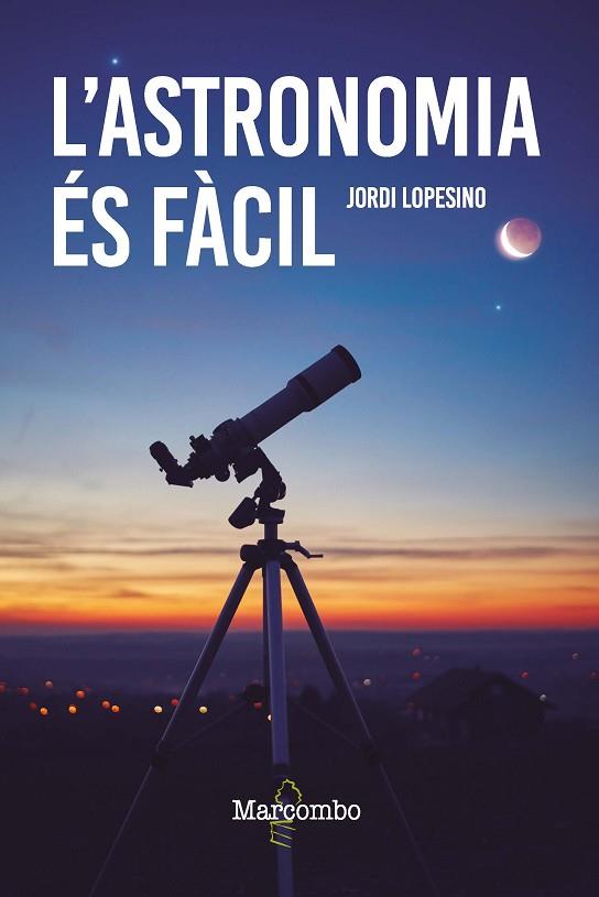 L'ASTRONOMIA ÉS FÀCIL | 9788426736246 | LOPESINO CORRAL, JORDI | Llibreria L'Odissea - Libreria Online de Vilafranca del Penedès - Comprar libros