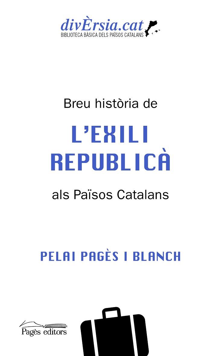 BREU HISTÒRIA DE L'EXILI REPUBLICÀ ALS PAÏSOS CATALANS | 9788413034621 | PAGÈS BLANCH, PELAI | Llibreria Online de Vilafranca del Penedès | Comprar llibres en català