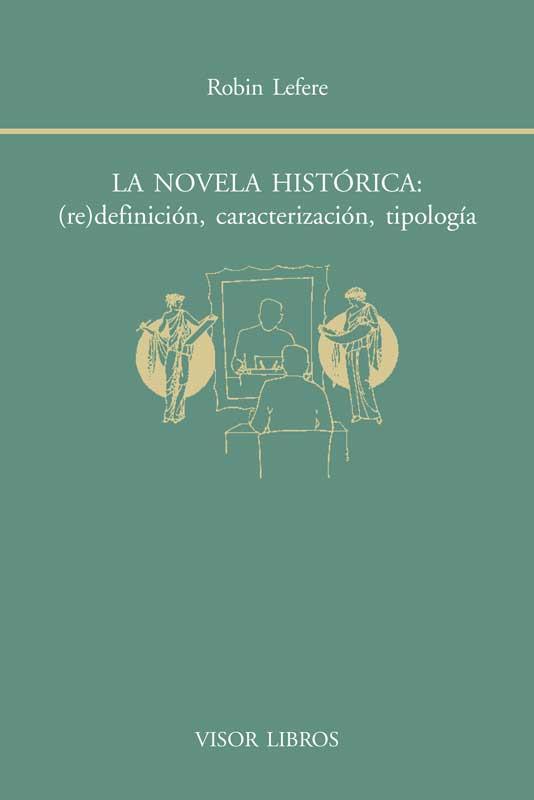 LA NOVELA HISTÓRICA ( RE ) DEFINICIÓN CARACTERIZACIÓN TIPOLOGÍA | 9788498951493 | LEFERE, ROBIN | Llibreria Online de Vilafranca del Penedès | Comprar llibres en català