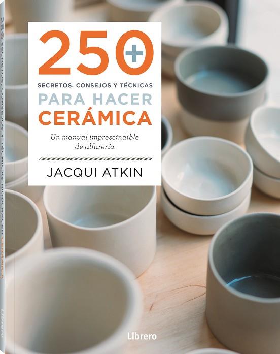 250 SECRETOS CONSEJOS Y TECNICAS PARA HACER CERÁMICA | 9789463598972 | ATKIN, JACQUI | Llibreria Online de Vilafranca del Penedès | Comprar llibres en català