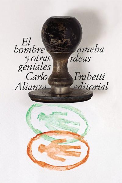 EL HOMBRE AMEBA Y OTRAS IDEAS GENIALES | 9788491815501 | FRABETTI, CARLO | Llibreria Online de Vilafranca del Penedès | Comprar llibres en català