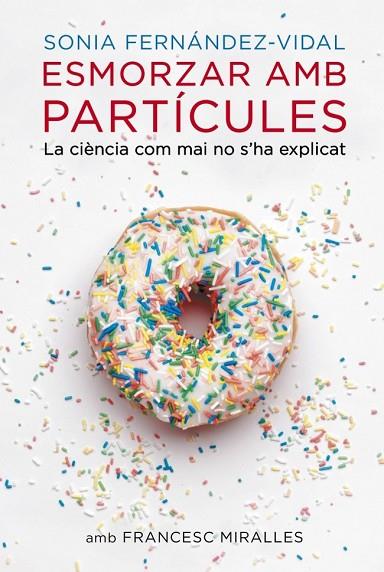 ESMORZAR AMB PARTÍCULES | 9788401388484 | FERNANDEZ VIDAL, SONIA / MIRALLES, FRANCESC | Llibreria Online de Vilafranca del Penedès | Comprar llibres en català