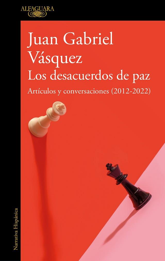 LOS DESACUERDOS DE PAZ ARTÍCULOS Y CONVERSACIONES (2012-2022) | 9788420463162 | VÁSQUEZ, JUAN GABRIEL | Llibreria Online de Vilafranca del Penedès | Comprar llibres en català