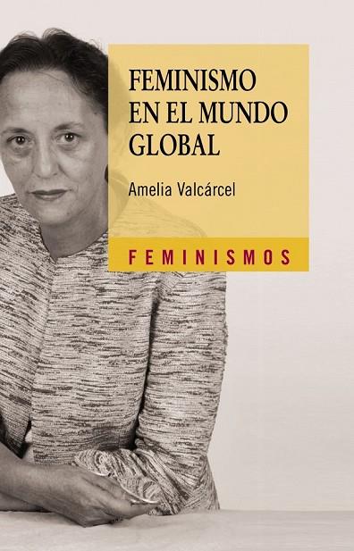 FEMINISMO EN EL MUNDO GLOBAL | 9788437625188 | VALCARCEL, AMELIA | Llibreria Online de Vilafranca del Penedès | Comprar llibres en català