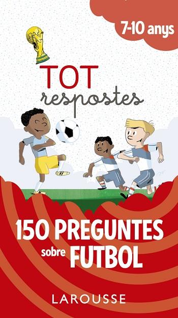 TOT RESPOSTES.150 PREGUNTES SOBRE FUTBOL | 9788417273811 | LAROUSSE EDITORIAL | Llibreria Online de Vilafranca del Penedès | Comprar llibres en català