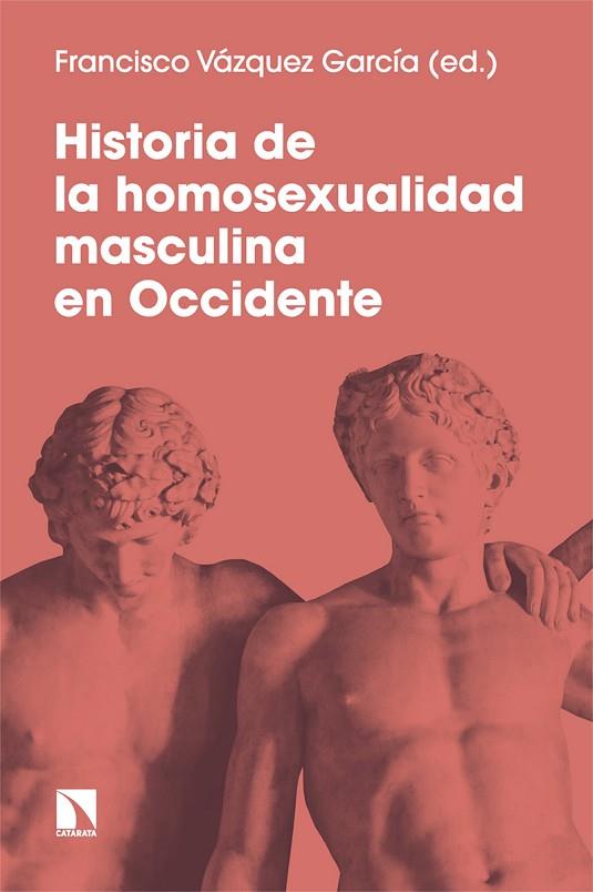 HISTORIA DE LA HOMOSEXUALIDAD MASCULINA EN OCCIDENTE | 9788413525464 | VÁZQUEZ GARCÍA, FRANCISCO | Llibreria Online de Vilafranca del Penedès | Comprar llibres en català