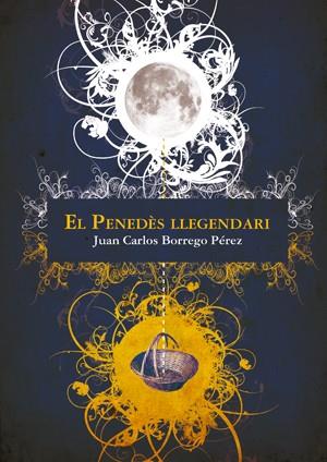 EL PENEDES LLEGENDARI | 9788497916745 | BORREGO PEREZ, JUAN CARLOS | Llibreria Online de Vilafranca del Penedès | Comprar llibres en català