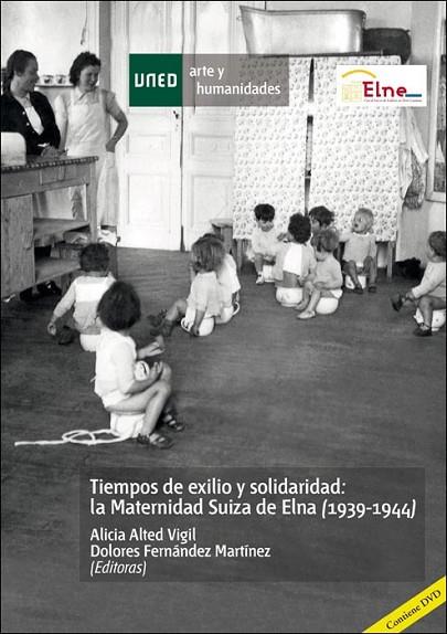TIEMPOS DE EXILIO Y SOLIDARIDAD: LA MATERNIDAD SUIZA DE ELNA (1939-1944) | 9788436267457 | ALTED VIGIL, ALICIA/FERNÁNDEZ MARTÍNEZ, DOLORES | Llibreria Online de Vilafranca del Penedès | Comprar llibres en català