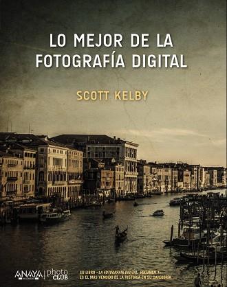 LO MEJOR DE LA FOTOGRAFÍA DIGITAL | 9788441538214 | KELBY, SCOTT | Llibreria Online de Vilafranca del Penedès | Comprar llibres en català