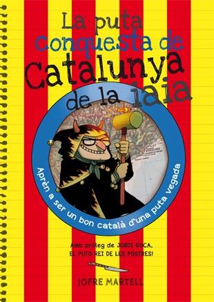 LA PUTA CONQUESTA DE CATALUNYA DE LA IAIA | 9788494386053 | MARTELL, JOFRE | Llibreria Online de Vilafranca del Penedès | Comprar llibres en català