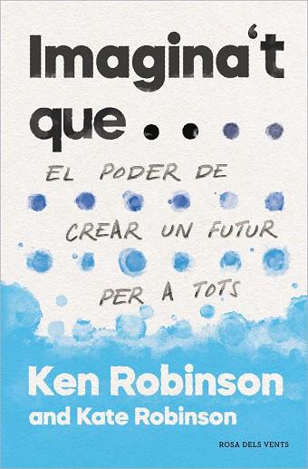 IMAGINA'T QUE... | 9788417627478 | ROBINSON, SIR KEN/ROBINSON, KATE | Llibreria Online de Vilafranca del Penedès | Comprar llibres en català