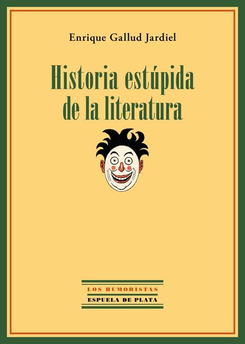 HISTORIA ESTÚPIDA DE LA LITERATURA | 9788415177999 | GALLUD JARDIEL, ENRIQUE | Llibreria Online de Vilafranca del Penedès | Comprar llibres en català