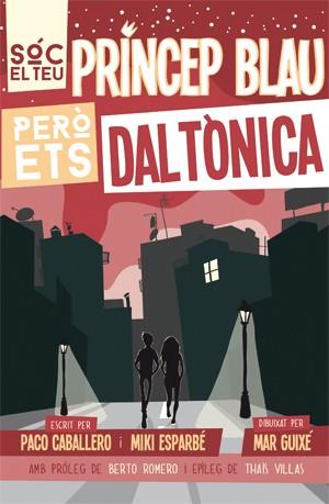 SÓC EL TEU PRÍNCEP BLAU PERÒ ETS DALTÒNICA | 9788494080166 | ESPARBÉ, MIKI/CABALLERO, PACO | Llibreria Online de Vilafranca del Penedès | Comprar llibres en català