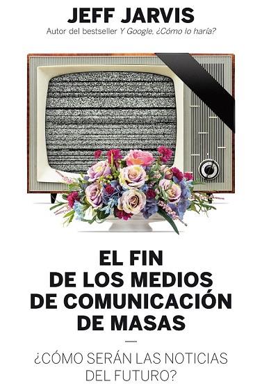 EL FIN DE LOS MEDIOS DE COMUNICACIÓN DE MASAS | 9788498754018 | JARVIS, JEFF | Llibreria Online de Vilafranca del Penedès | Comprar llibres en català