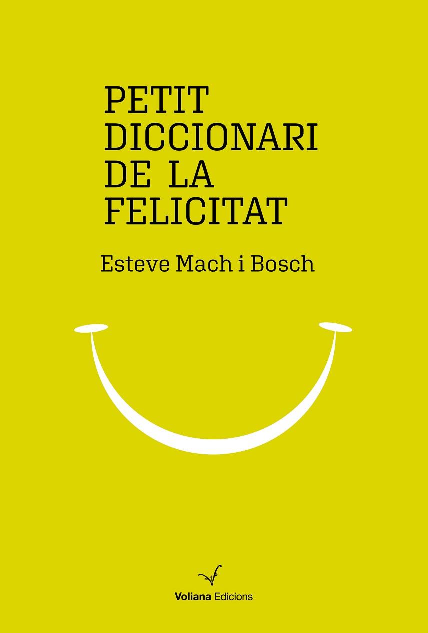 PETIT DICCIONARI DE LA FELICITAT | 9788494977947 | MACH BOSCH, ESTEVE | Llibreria Online de Vilafranca del Penedès | Comprar llibres en català