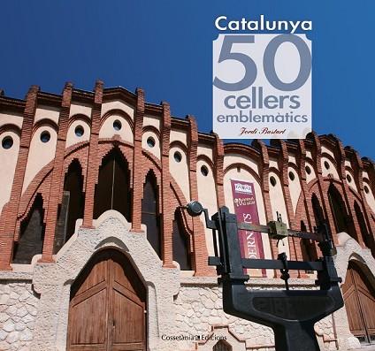 CATALUNYA 50 CELLERS EMBLEMÀTICS | 9788415456490 | BASTART I CASSÉ, JORDI | Llibreria Online de Vilafranca del Penedès | Comprar llibres en català