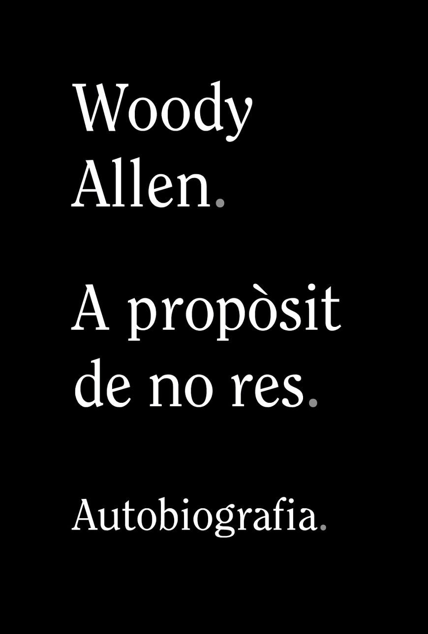 A PROPÒSIT DE NO RES | 9788413620305 | ALLEN, WOODY | Llibreria Online de Vilafranca del Penedès | Comprar llibres en català