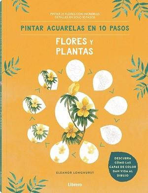 PINTAR ACUARELAS EN 10 PASOS  FLORES Y PLANTAS | 9789463597685 | LONGHURST, ELEANOR | Llibreria Online de Vilafranca del Penedès | Comprar llibres en català
