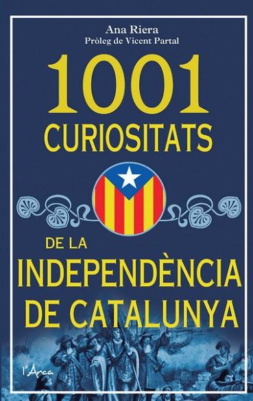 1001 CURIOSITATS DE LA INDEPENDENCIA DE CATALUNYA | 9788493925185 | RIERA, ANA | Llibreria Online de Vilafranca del Penedès | Comprar llibres en català