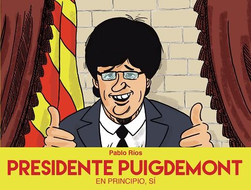 PRESIDENTE PUIGDEMONT | 9788494718472 | RÍOS, PABLO | Llibreria Online de Vilafranca del Penedès | Comprar llibres en català