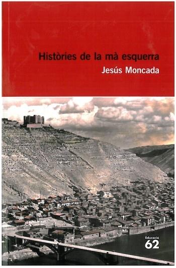 HISTORIES DE LA MA ESQUERRA | 9788492672684 | MONCADA, JESUS | Llibreria Online de Vilafranca del Penedès | Comprar llibres en català