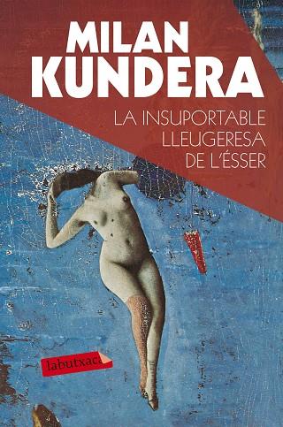 LA INSUPORTABLE LLEUGERESA DE L'ÉSSER | 9788490660898 | KUNDERA, MILAN | Llibreria Online de Vilafranca del Penedès | Comprar llibres en català