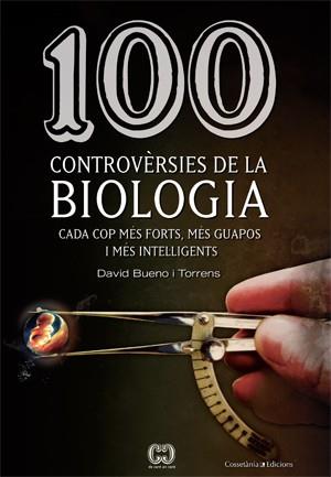 100 CONTROVERSIES DE LA BIOLOGIA | 9788415456025 | BUENO I TORRENS, DAVID | Llibreria Online de Vilafranca del Penedès | Comprar llibres en català