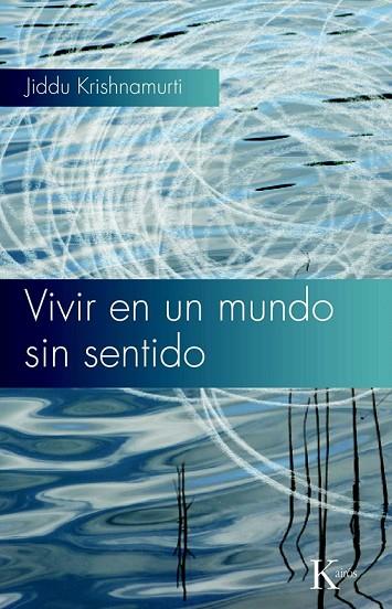 VIVIR EN UN MUNDO SIN SENTIDO | 9788472457768 | KRISHNAMURTI, JIDDU | Llibreria Online de Vilafranca del Penedès | Comprar llibres en català