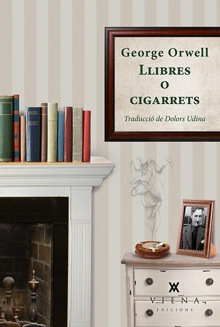 LLIBRES O CIGARRETS | 9788483309063 | ORWELL, GEORGE | Llibreria Online de Vilafranca del Penedès | Comprar llibres en català