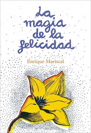 LA MAGIA DE LA FELICIDAD | 9788425345456 | MARISCAL, ENRIQUE | Llibreria Online de Vilafranca del Penedès | Comprar llibres en català