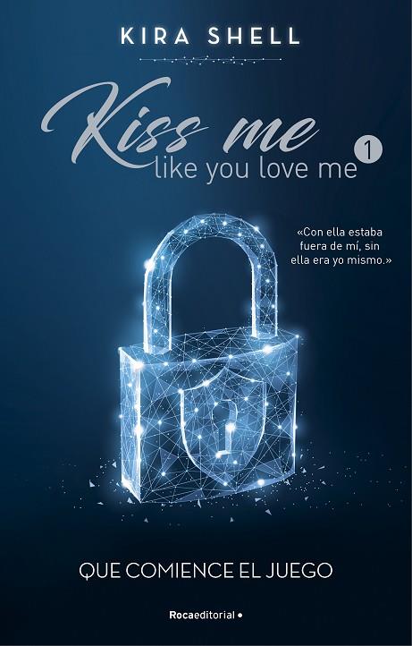 QUE COMIENCE EL JUEGO KISS ME LIKE YOU LOVE ME 1 | 9788419283689 | SHELL, KIRA | Llibreria Online de Vilafranca del Penedès | Comprar llibres en català