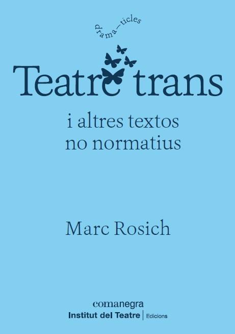 TEATRE TRANS | 9788418022364 | ROSICH, MARC | Llibreria Online de Vilafranca del Penedès | Comprar llibres en català