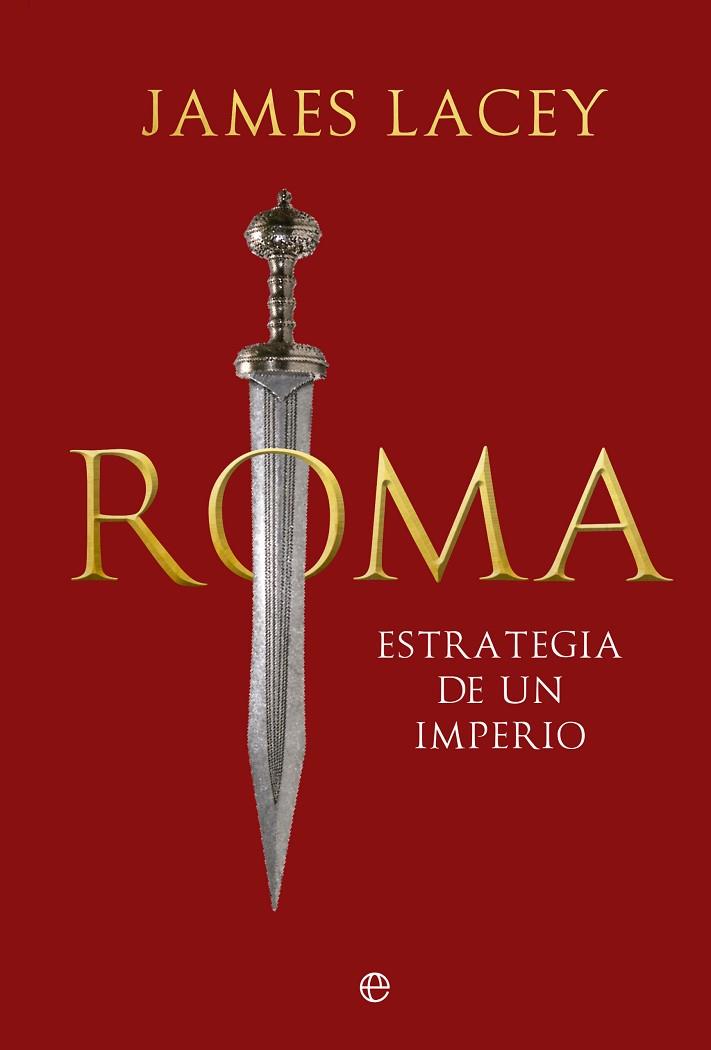 ROMA ESTRATEGIA DE UN IMPERIO | 9788413847054 | LACEY, JAMES | Llibreria Online de Vilafranca del Penedès | Comprar llibres en català