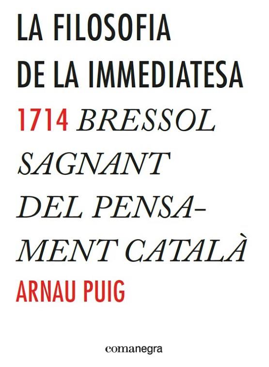 LA FILOSOFIA DE LA IMMEDIATESA | 9788416033775 | PUIG, ARNAU | Llibreria Online de Vilafranca del Penedès | Comprar llibres en català