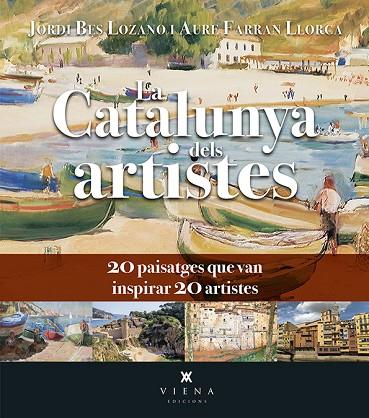 LA CATALUNYA DELS ARTISTES | 9788418908750 | BES LOZANO, JORDI/FARRAN LLORCA, AURE | Llibreria Online de Vilafranca del Penedès | Comprar llibres en català