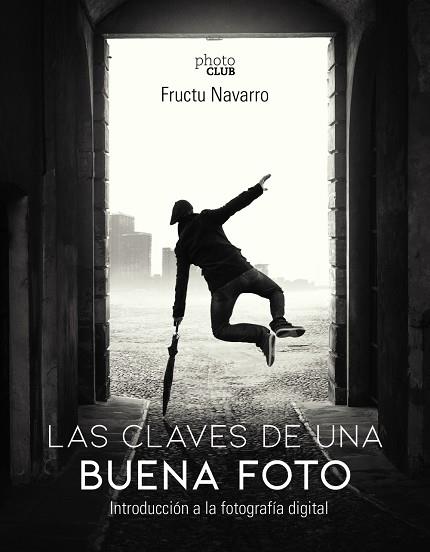 LAS CLAVES DE UNA BUENA FOTO | 9788441541566 | NAVARRO ROS, FRUCTUOSO | Llibreria L'Odissea - Libreria Online de Vilafranca del Penedès - Comprar libros