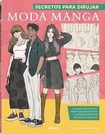 SECRETOS PARA DIBUJAR MODA MANGA | 9788411540377 | SHARAWNA, DALIA | Llibreria Online de Vilafranca del Penedès | Comprar llibres en català