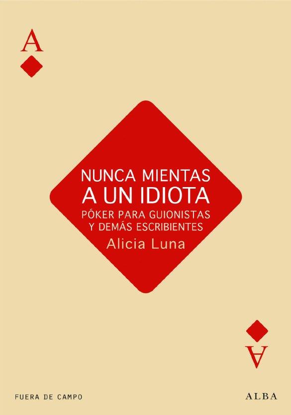 NUNCA MIENTAS A UN IDIOTA | 9788484287230 | LUNA, ALICIA | Llibreria Online de Vilafranca del Penedès | Comprar llibres en català
