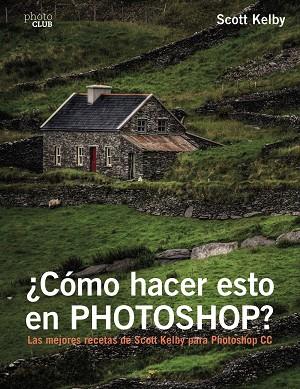 CÓMO HACER ESTO EN PHOTOSHOP | 9788441538788 | KELBY, SCOTT | Llibreria Online de Vilafranca del Penedès | Comprar llibres en català
