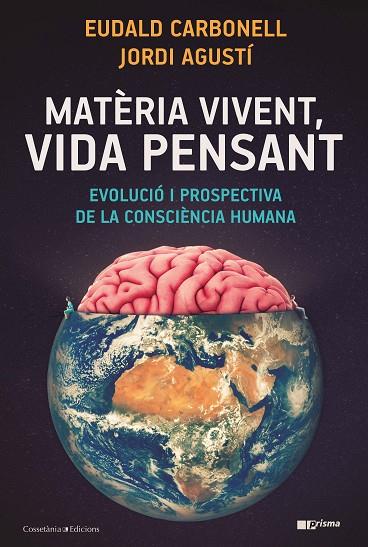 MATÈRIA VIVENT VIDA PENSANT | 9788490349724 | CARBONELL I ROURA, EUDALD/AGUSTÍ BALLESTER, JORDI | Llibreria Online de Vilafranca del Penedès | Comprar llibres en català