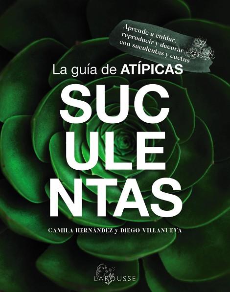 LA GUIA DE ATIPICAS SUCULENTAS | 9788419436603 | HERNÁNDEZ, CAMILA/VILLANUEVA, DIEGO | Llibreria Online de Vilafranca del Penedès | Comprar llibres en català