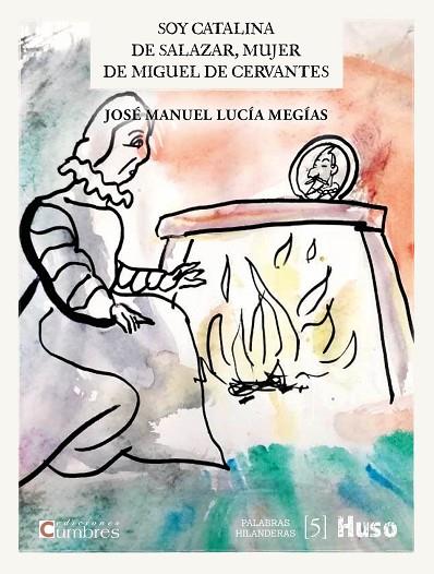 SOY CATALINA DE SALAZAR MUJER DE MIGUEL DE CERVANTES | 9788412301656 | LUCÍA MEGÍAS, JOSÉ MANUEL | Llibreria Online de Vilafranca del Penedès | Comprar llibres en català
