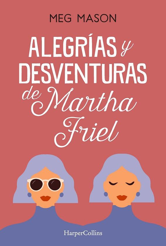 ALEGRÍAS Y DESVENTURAS DE MARTHA FRIEL | 9788491397038 | MASON, MEG | Llibreria Online de Vilafranca del Penedès | Comprar llibres en català