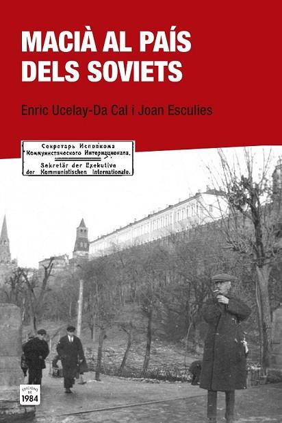 MACIÀ AL PAÍS DELS SOVIETS | 9788415835684 | UCELAY-DA, ENRIC / ESCULIES, JOAN | Llibreria Online de Vilafranca del Penedès | Comprar llibres en català