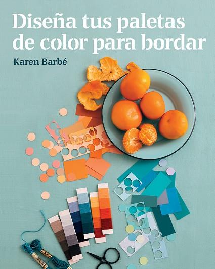 DISEÑA TUS PALETAS DE COLOR PARA BORDAR | 9788425231551 | BARBE, KAREN | Llibreria Online de Vilafranca del Penedès | Comprar llibres en català